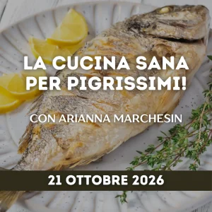 LA CUCINA SANA... PER PIGRISSIMI - Con Arianna Marchesin